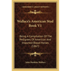 Wallace's American Stud Book V1: Being A Compilation Of The Pedigrees Of American And Imported Blood Horses (1867) - Paperback