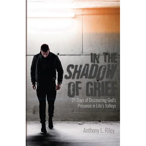In the Shadow of Grief: 21 Days of Discovering God's Presence in Life's Valleys - Paperback