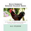 Blue Ribbon Rhode Island Reds: A Guide To Breeding Rhode Island Red Chickens - Paperback