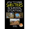 How to Make Shelters In Survival Situations - Paperback