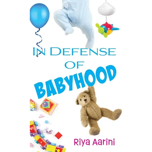 In Defense of Babyhood - Hardcover