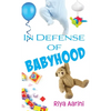 In Defense of Babyhood - Hardcover
