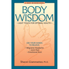 Body Wisdom: Simple Techniques for Optimal Health--A Journey in Self-Healing - Paperback