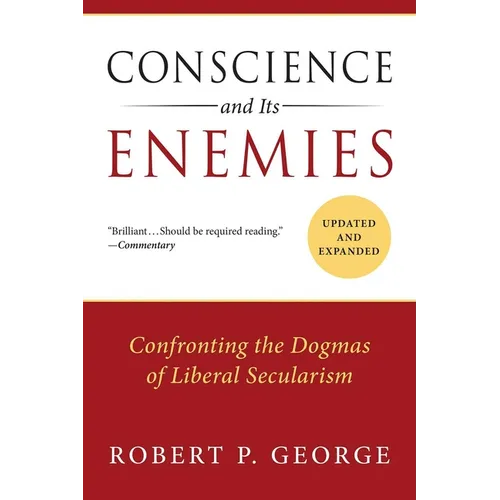 Conscience and Its Enemies: Confronting the Dogmas of Liberal Secularism - Paperback