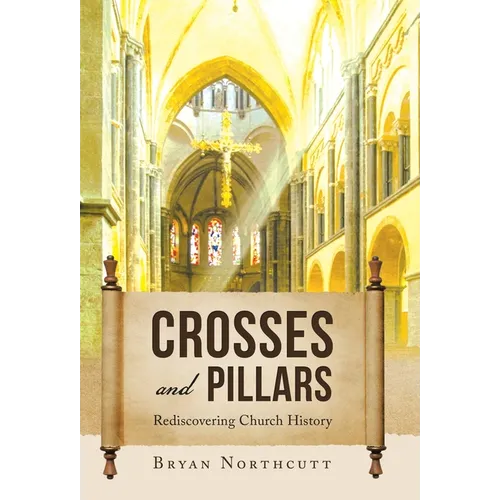Crosses and Pillars: Rediscovering Church History - Hardcover