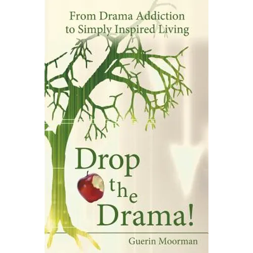 Drop the Drama!: From Drama Addiction to Simply Inspired Living - Paperback