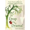 Drop the Drama!: From Drama Addiction to Simply Inspired Living - Paperback