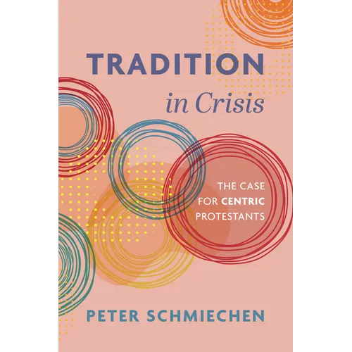 Tradition in Crisis: The Case for Centric Protestants - Hardcover