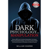 Dark Psychology and Manipulation: Dark Psychology and Manipulation: Discover 40 Covert Emotional Manipulation Techniques, Mind Control & Brainwashing. - Paperback