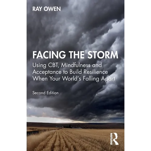 Facing the Storm: Using Cbt, Mindfulness and Acceptance to Build Resilience When Your World's Falling Apart - Paperback