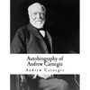 Autobiography of Andrew Carnegie: Andrew Carnegie - Paperback