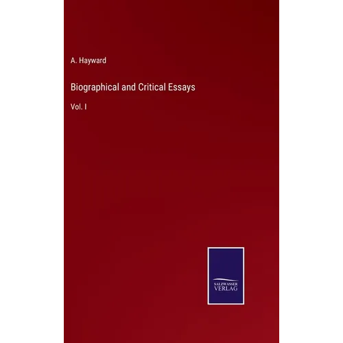 Biographical and Critical Essays: Vol. I - Hardcover