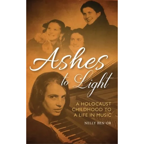 Ashes to Light: A Holocaust Childhood to a Life in Music - Paperback