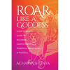 Roar Like a Goddess: Every Woman's Guide to Becoming Unapologetically Powerful, Prosperous, and Peaceful - Paperback
