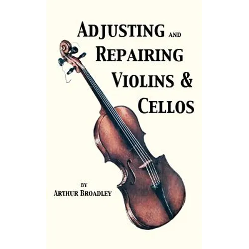Adjusting and Repairing Violins & Cellos (Musical Instrument Repair Series) - Paperback