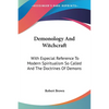 Demonology And Witchcraft: With Especial Reference To Modern Spiritualism So Called And The Doctrines Of Demons - Paperback