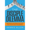 The Disciple Dilemma: Rethinking and Reforming How the Church Does Discipleship - Paperback