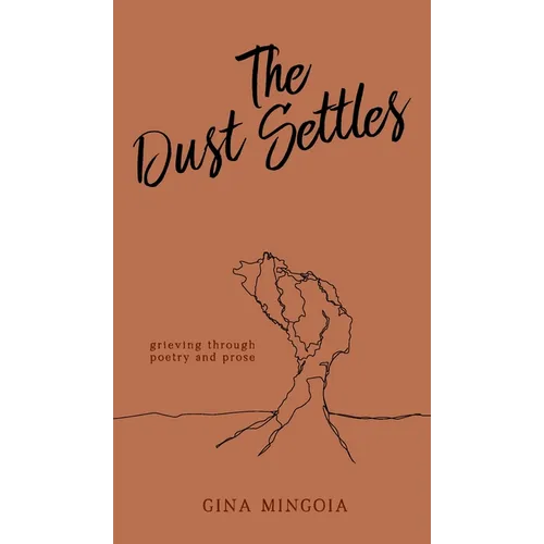 The Dust Settles: Grieving through Poetry and Prose - Hardcover