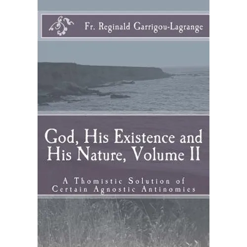 God, His Existence and His Nature; A Thomistic Solution, Volume II - Paperback