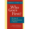 Who Goes First? the Story of Self-Experimentation - Paperback