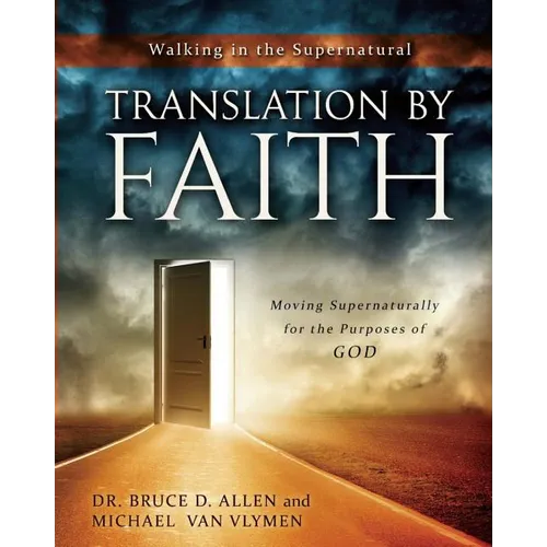 Translation by Faith: Moving Supernaturally for the Purposes of God - Paperback
