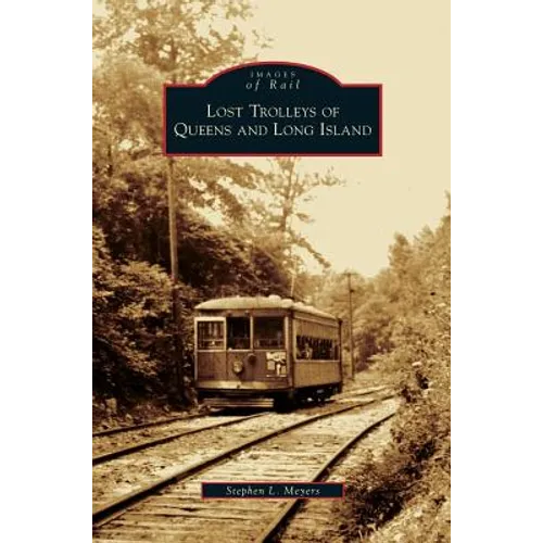 Lost Trolleys of Queens and Long Island - Hardcover