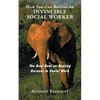 How You Can Become an Invincible Social Worker: The Real Deal on Beating Burnout in Social Work - Paperback