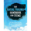 The Racial Trauma Handbook for Teens: CBT Skills to Heal from the Personal and Intergenerational Trauma of Racism - Paperback