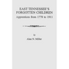 East Tennessee's Forgotten Children: Apprentices from 1778-1911 - Paperback