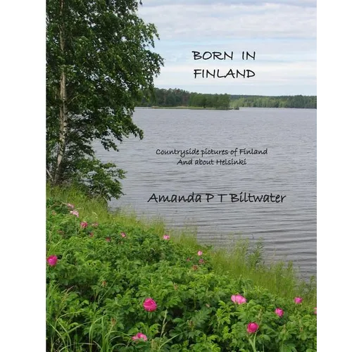 Born in Finland: Countryside pictures of Finland and about Helsinki - Paperback