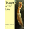 Twilight of the Idols - Paperback