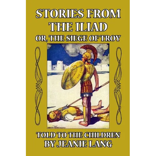 Stories from the Iliad or, the Siege of Troy: Told to the Children - Paperback