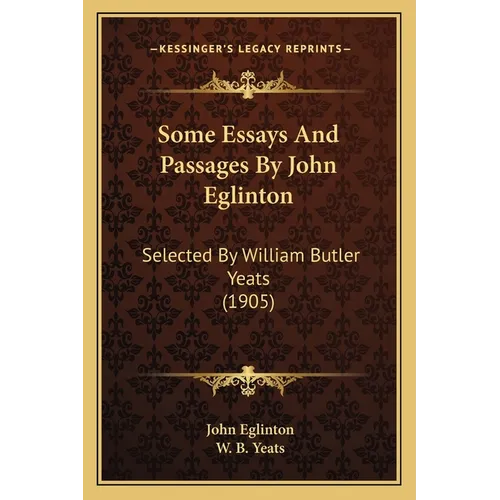 Some Essays And Passages By John Eglinton: Selected By William Butler Yeats (1905) - Paperback