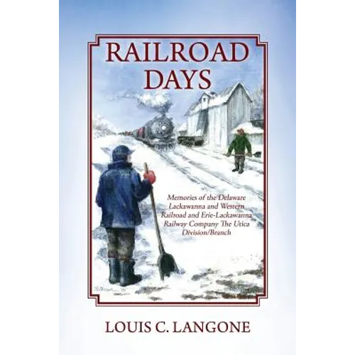 Railroad Days: Memories of the Delaware Lackawanna and Western Railroad and Erie-Lackawanna Railway Company The Utica Division/Branch - Paperback