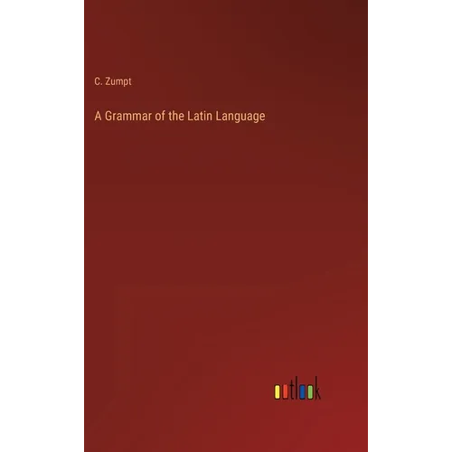 A Grammar of the Latin Language - Hardcover