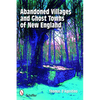 Abandoned Villages and Ghost Towns of New England - Paperback