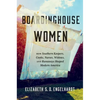 Boardinghouse Women: How Southern Keepers, Cooks, Nurses, Widows, and Runaways Shaped Modern America - Paperback