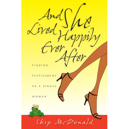 And She Lived Happily Ever After: Finding Fulfillment as a Single Woman - Paperback