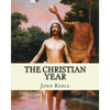 The Christian Year, By: John Keble: A series of poems for every day of the year for Christians written by John Keble . - Paperback