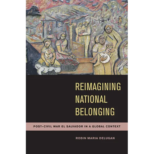Reimagining National Belonging: Post-Civil War El Salvador in a Global Context - Paperback