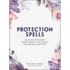 Protection Spells: Clear Negative Energy, Banish Unhealthy Influences, and Embrace Your Power - Hardcover