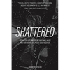 Shattered: Stories of Lives Broken by Substance Abuse and How We Put the Pieces Back Together - Paperback