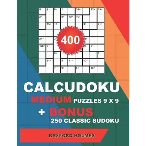 400 CalcuDoku MEDIUM puzzles 9 x 9 + BONUS 250 classic sudoku: Sudoku medium puzzles and classic Sudoku 9x9 very hard levels - Paperback