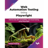 Web Automation Testing Using Playwright: End-to-end, API, accessibility, and visual testing using Playwright (English Edition) - Paperback