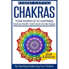 Chakras: Your Shortcut To Happiness! - Improve Health, Feel Good & Be Happy, By Opening And Balancing Your Chakras - Paperback