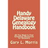 Handy Delaware Genealogy Handbook: All You Need to Find Genealogy Resources for Delaware - Paperback
