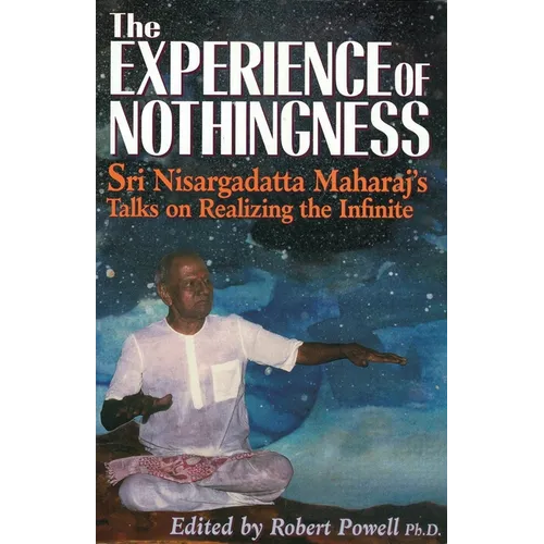 The Experience of Nothingness: Sri Nisargadatta Maharaj's Talks on Realizing the Infinite - Paperback