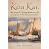 Koa Kai, The Story of Zachary Bower and the Conquest of the Hawaiian Islands - Paperback