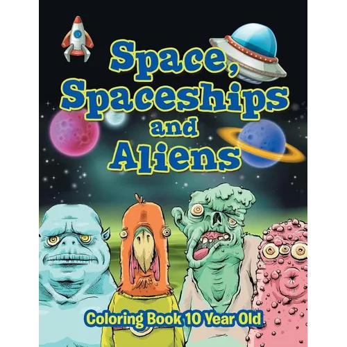 Space, Spaceships and Aliens: Coloring Book 10 Year Old - Paperback