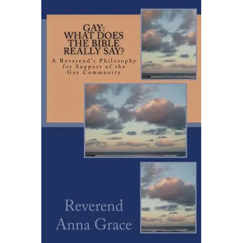 Gay: What Does the Bible Really Say?: A Reverend's Philosophy in Support of the Gay Community - Paperback